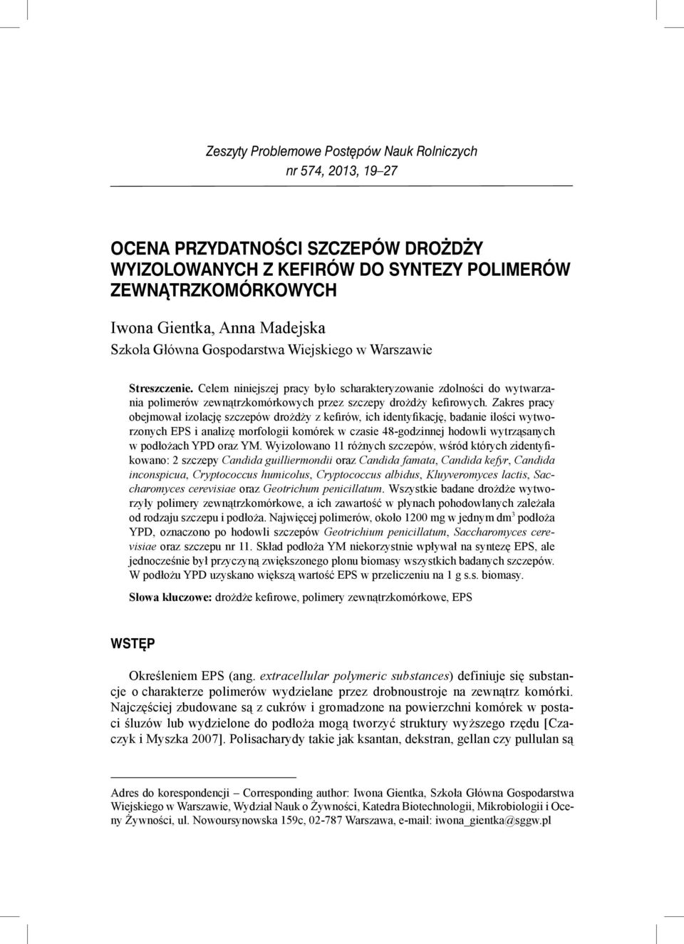 Zakres pracy obejmował izolację szczepów drożdży z kefirów, ich identyfikację, badanie ilości wytworzonych EPS i analizę morfologii komórek w czasie 48-godzinnej hodowli wytrząsanych w podłożach YPD