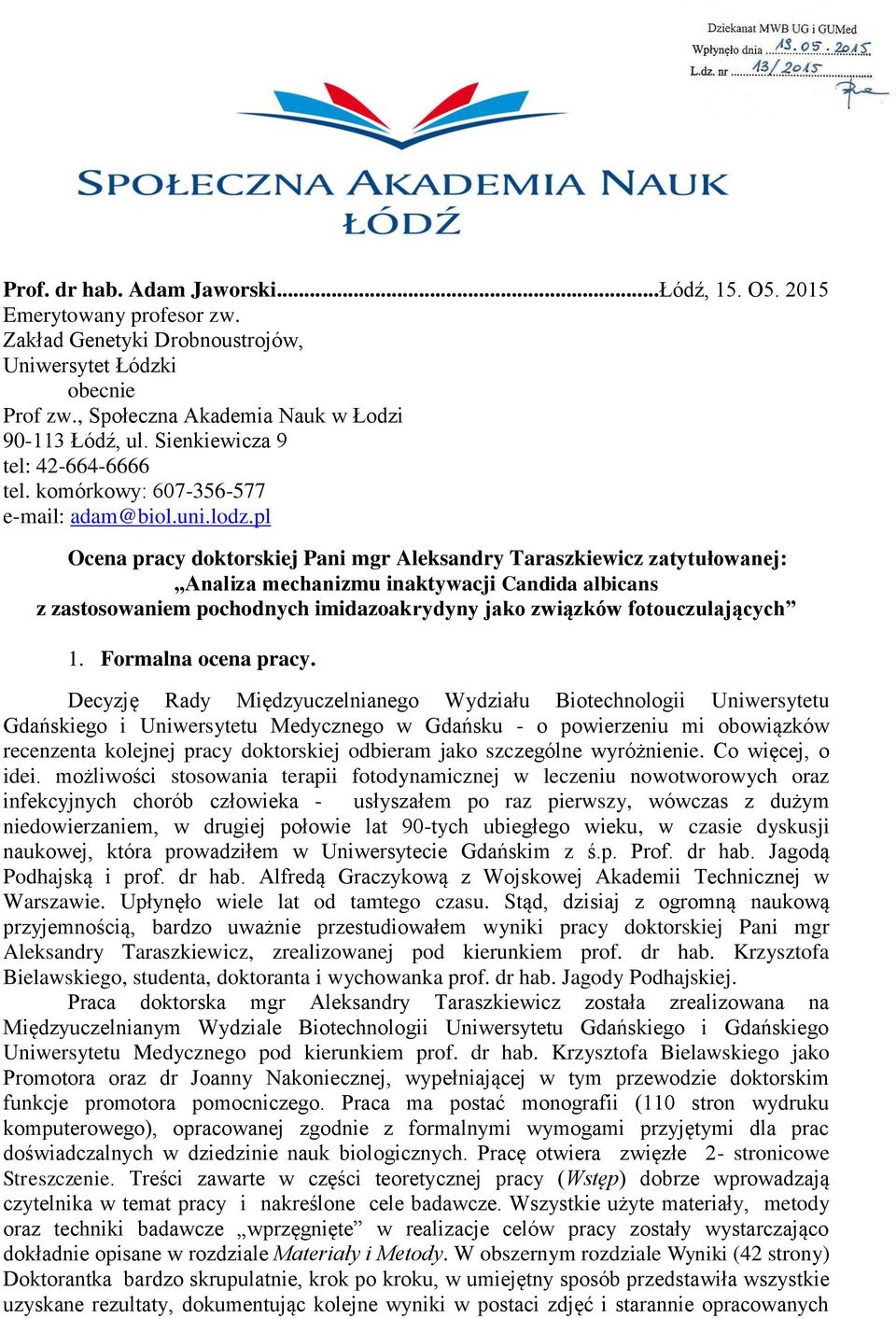 pl Ocena pracy doktorskiej Pani mgr Aleksandry Taraszkiewicz zatytułowanej: Analiza mechanizmu inaktywacji Candida albicans z zastosowaniem pochodnych imidazoakrydyny jako związków fotouczulających 1.