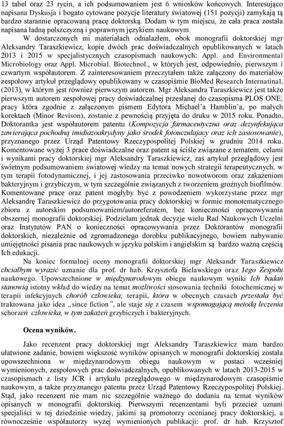 Dodam w tym miejscu, że cała praca została napisana ładną polszczyzną i poprawnym językiem naukowym.