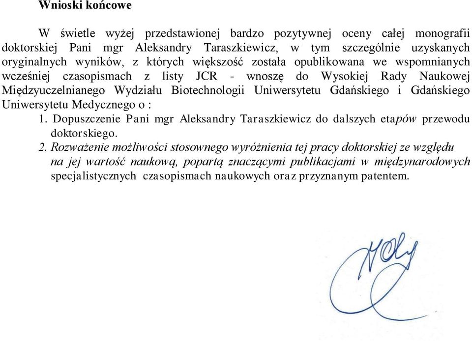 Uniwersytetu Gdańskiego i Gdańskiego Uniwersytetu Medycznego o : 1. Dopuszczenie Pani mgr Aleksandry Taraszkiewicz do dalszych etapów przewodu doktorskiego. 2.