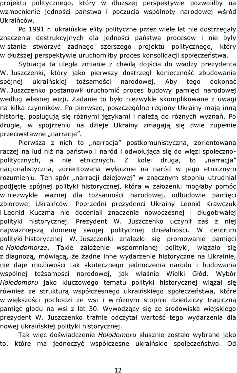 dłuższej perspektywie uruchomiłby proces konsolidacji społeczeństwa. Sytuacja ta uległa zmianie z chwilą dojścia do władzy prezydenta W.