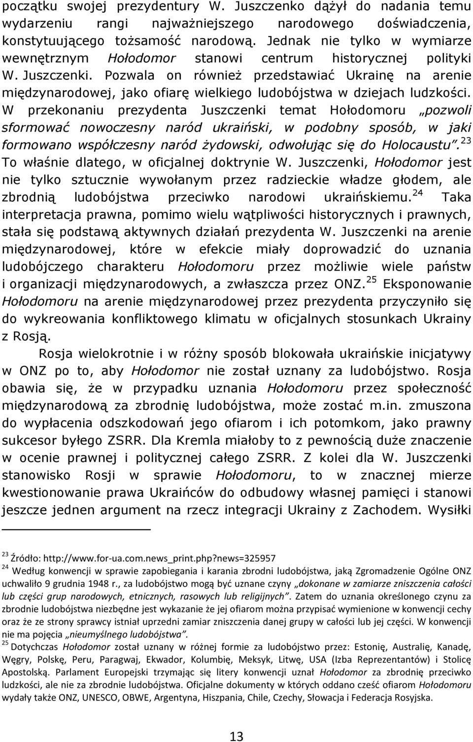 Pozwala on również przedstawiać Ukrainę na arenie międzynarodowej, jako ofiarę wielkiego ludobójstwa w dziejach ludzkości.