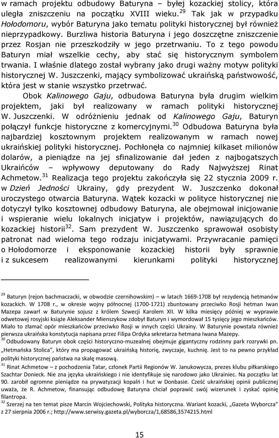 Burzliwa historia Baturyna i jego doszczętne zniszczenie przez Rosjan nie przeszkodziły w jego przetrwaniu. To z tego powodu Baturyn miał wszelkie cechy, aby stać się historycznym symbolem trwania.