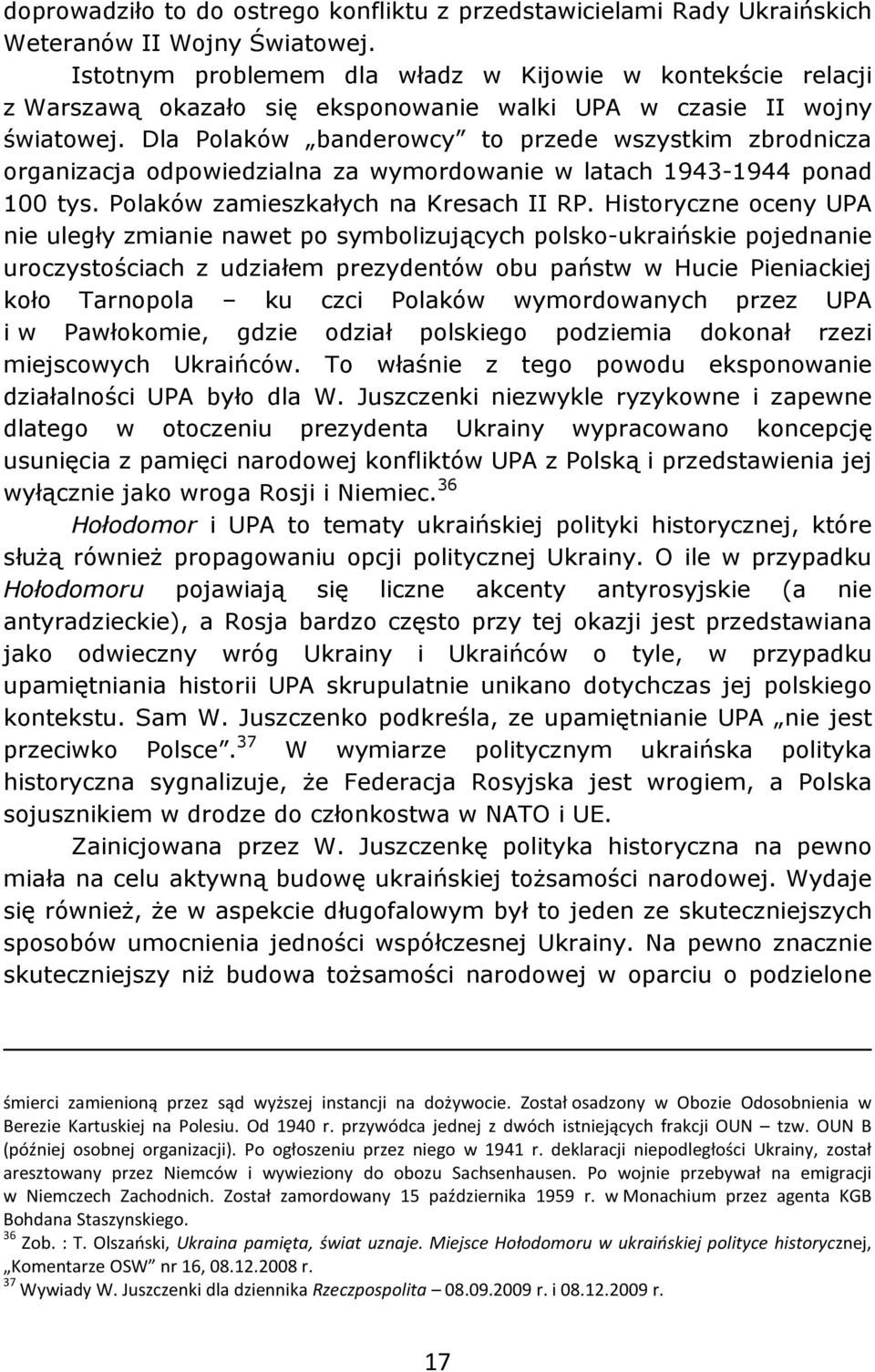 Dla Polaków banderowcy to przede wszystkim zbrodnicza organizacja odpowiedzialna za wymordowanie w latach 1943-1944 ponad 100 tys. Polaków zamieszkałych na Kresach II RP.