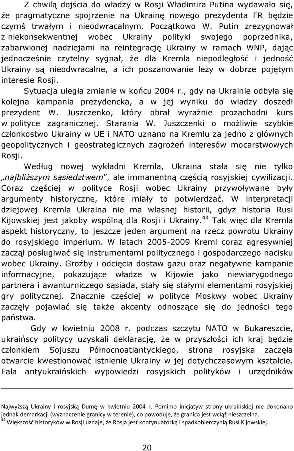 niepodległość i jedność Ukrainy są nieodwracalne, a ich poszanowanie leży w dobrze pojętym interesie Rosji. Sytuacja uległa zmianie w końcu 2004 r.