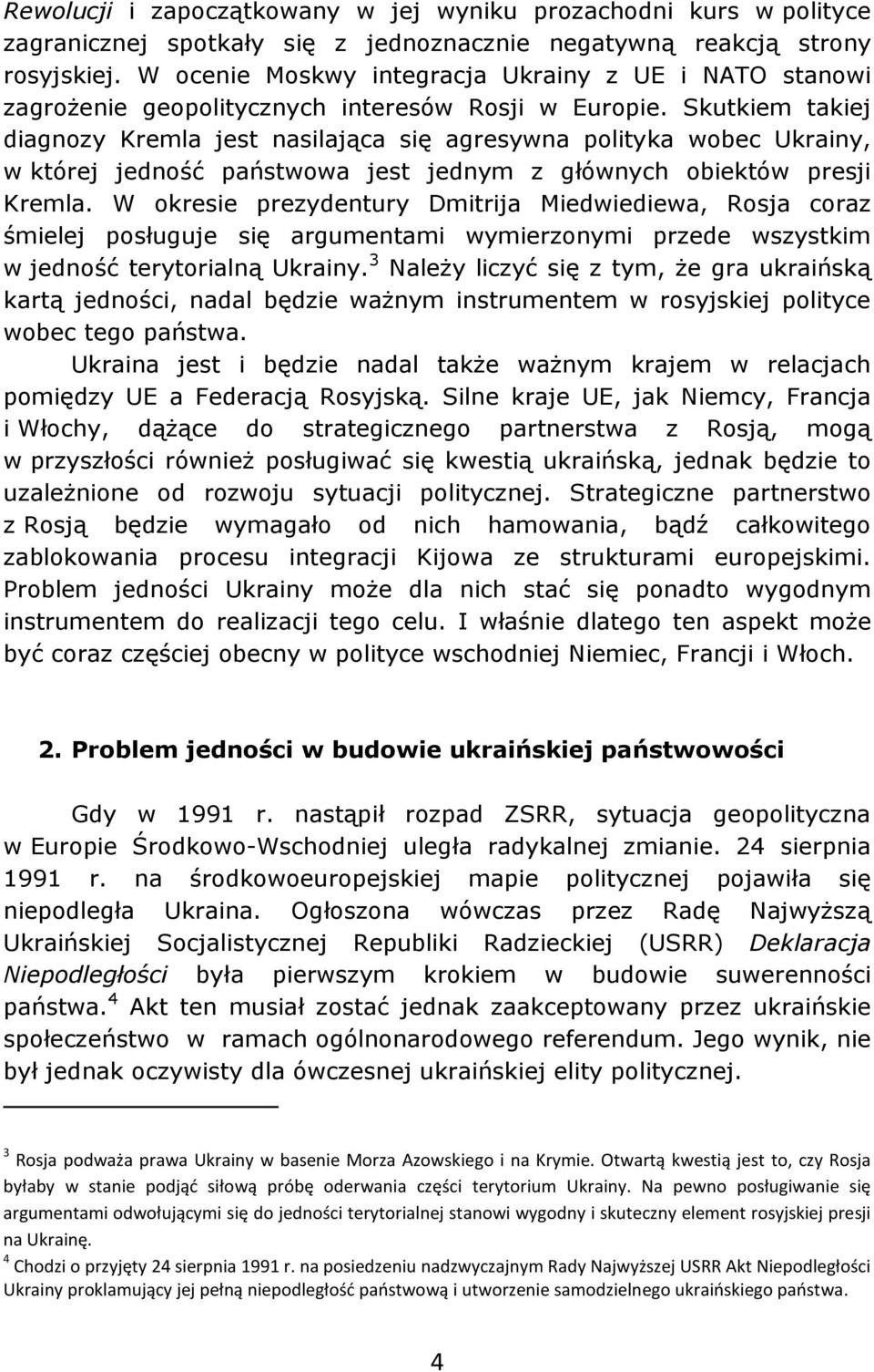 Skutkiem takiej diagnozy Kremla jest nasilająca się agresywna polityka wobec Ukrainy, w której jedność państwowa jest jednym z głównych obiektów presji Kremla.