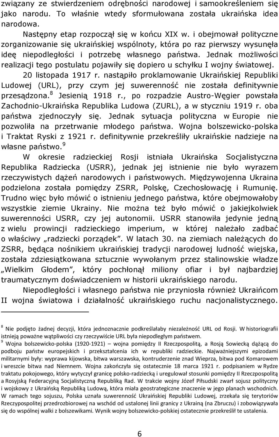 Jednak możliwości realizacji tego postulatu pojawiły się dopiero u schyłku I wojny światowej. 20 listopada 1917 r.