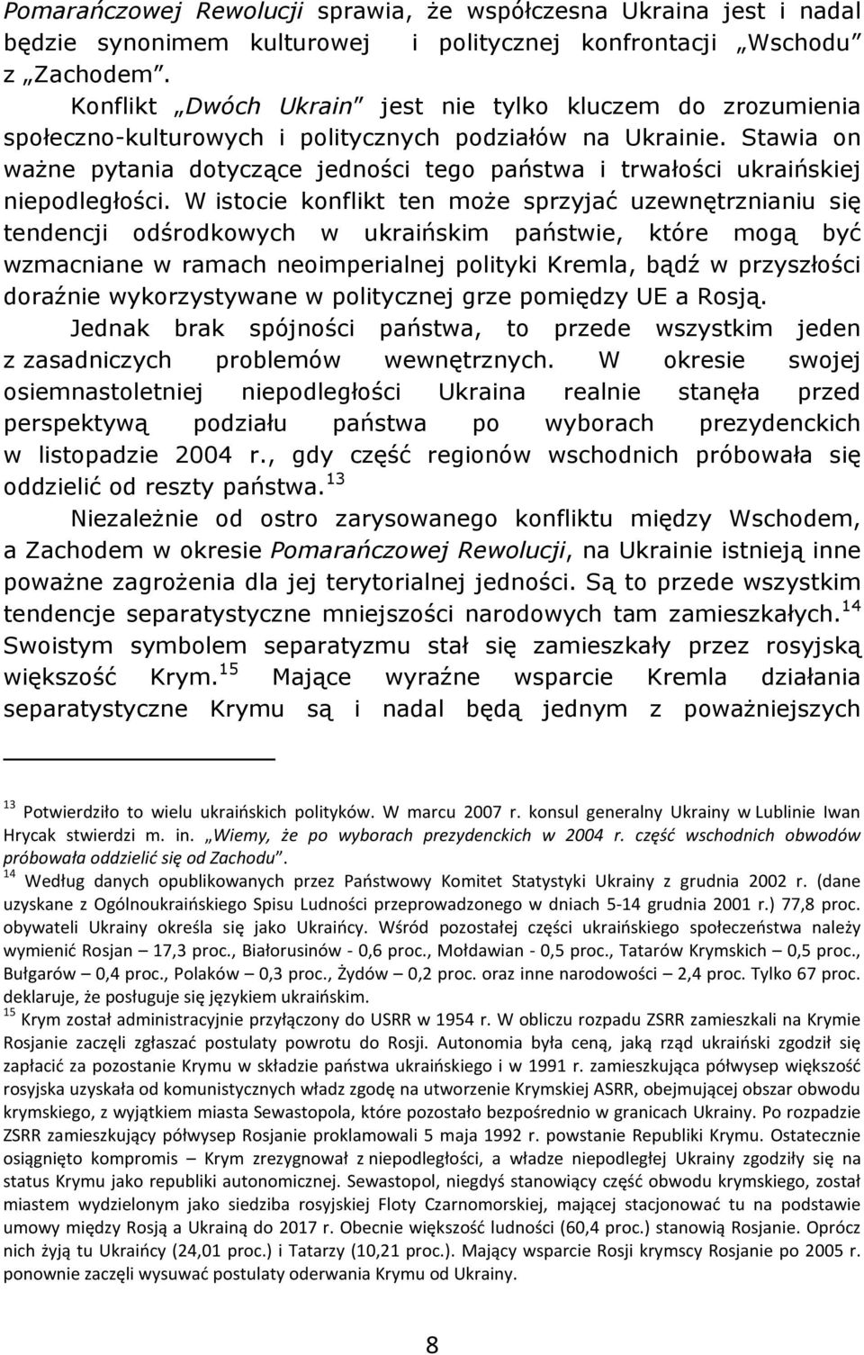 Stawia on ważne pytania dotyczące jedności tego państwa i trwałości ukraińskiej niepodległości.