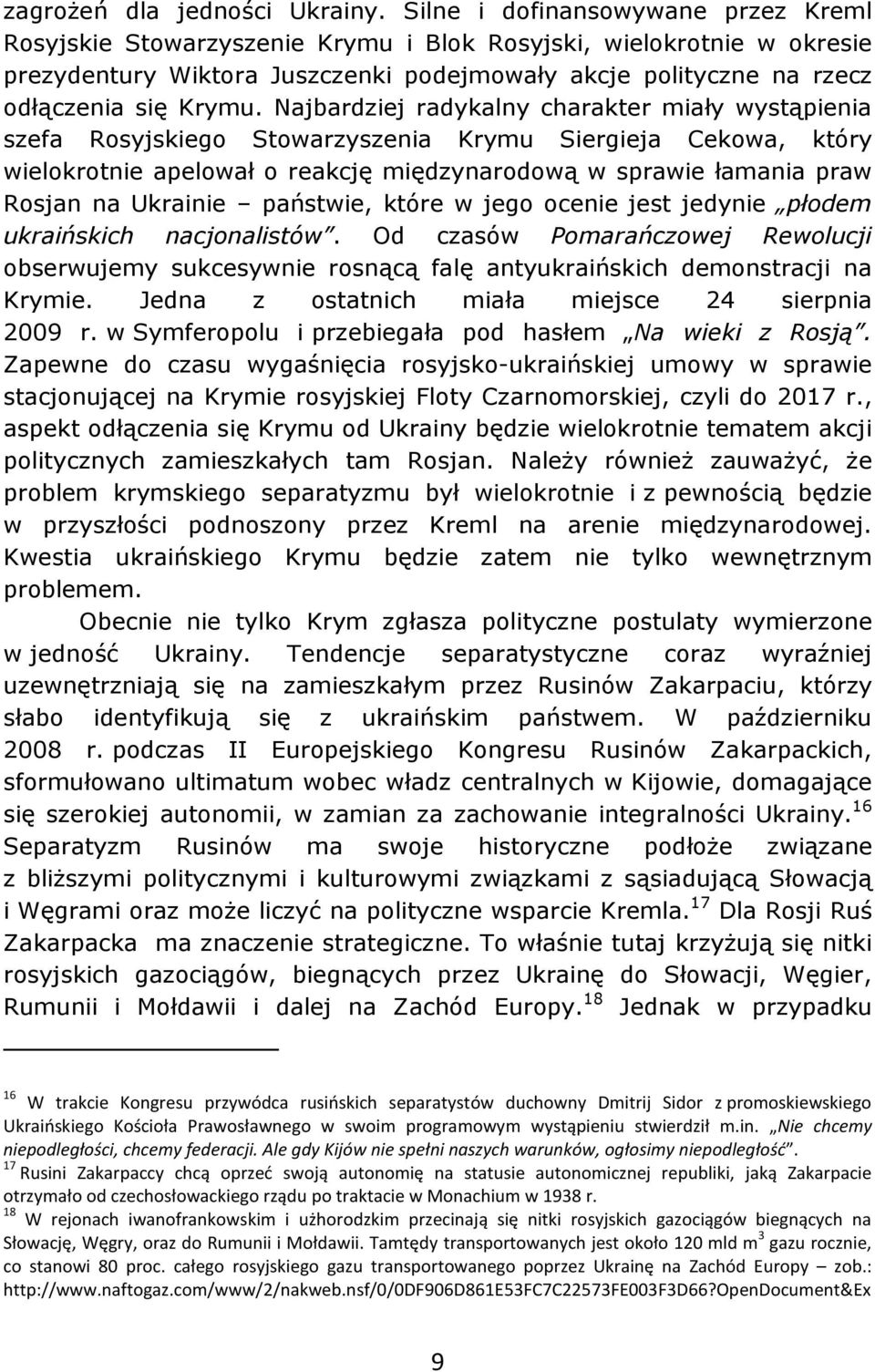 Najbardziej radykalny charakter miały wystąpienia szefa Rosyjskiego Stowarzyszenia Krymu Siergieja Cekowa, który wielokrotnie apelował o reakcję międzynarodową w sprawie łamania praw Rosjan na