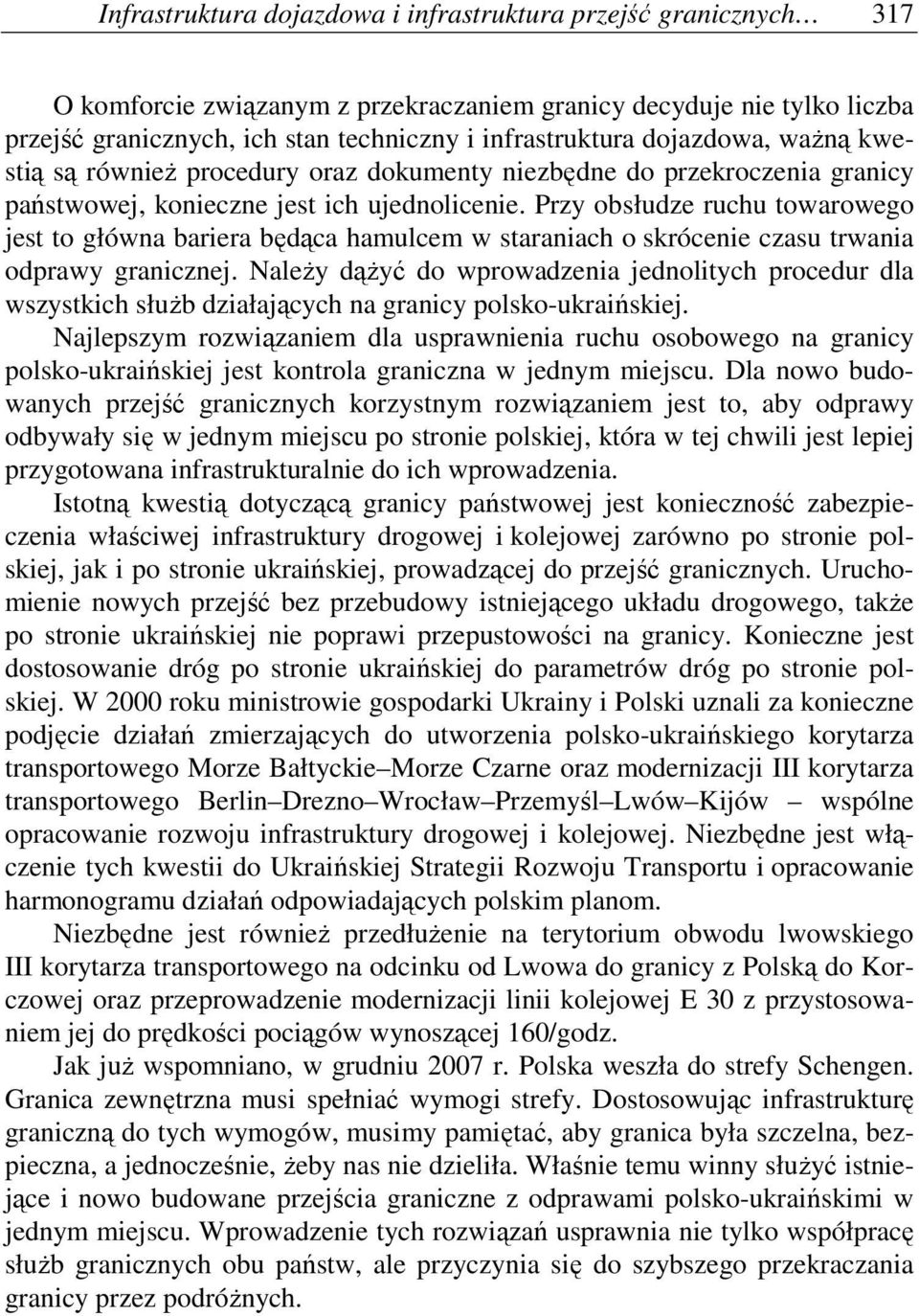 Przy obsłudze ruchu towarowego jest to główna bariera będąca hamulcem w staraniach o skrócenie czasu trwania odprawy granicznej.