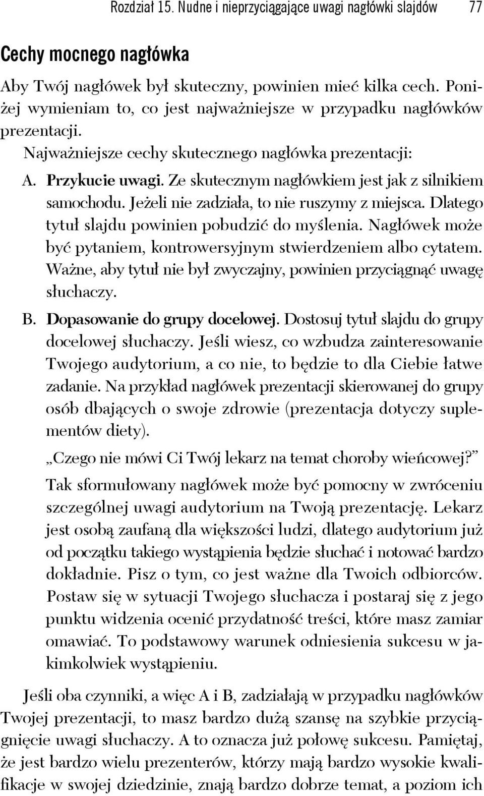 Ze skutecznym nagłówkiem jest jak z silnikiem samochodu. Jeżeli nie zadziała, to nie ruszymy z miejsca. Dlatego tytuł slajdu powinien pobudzić do myślenia.