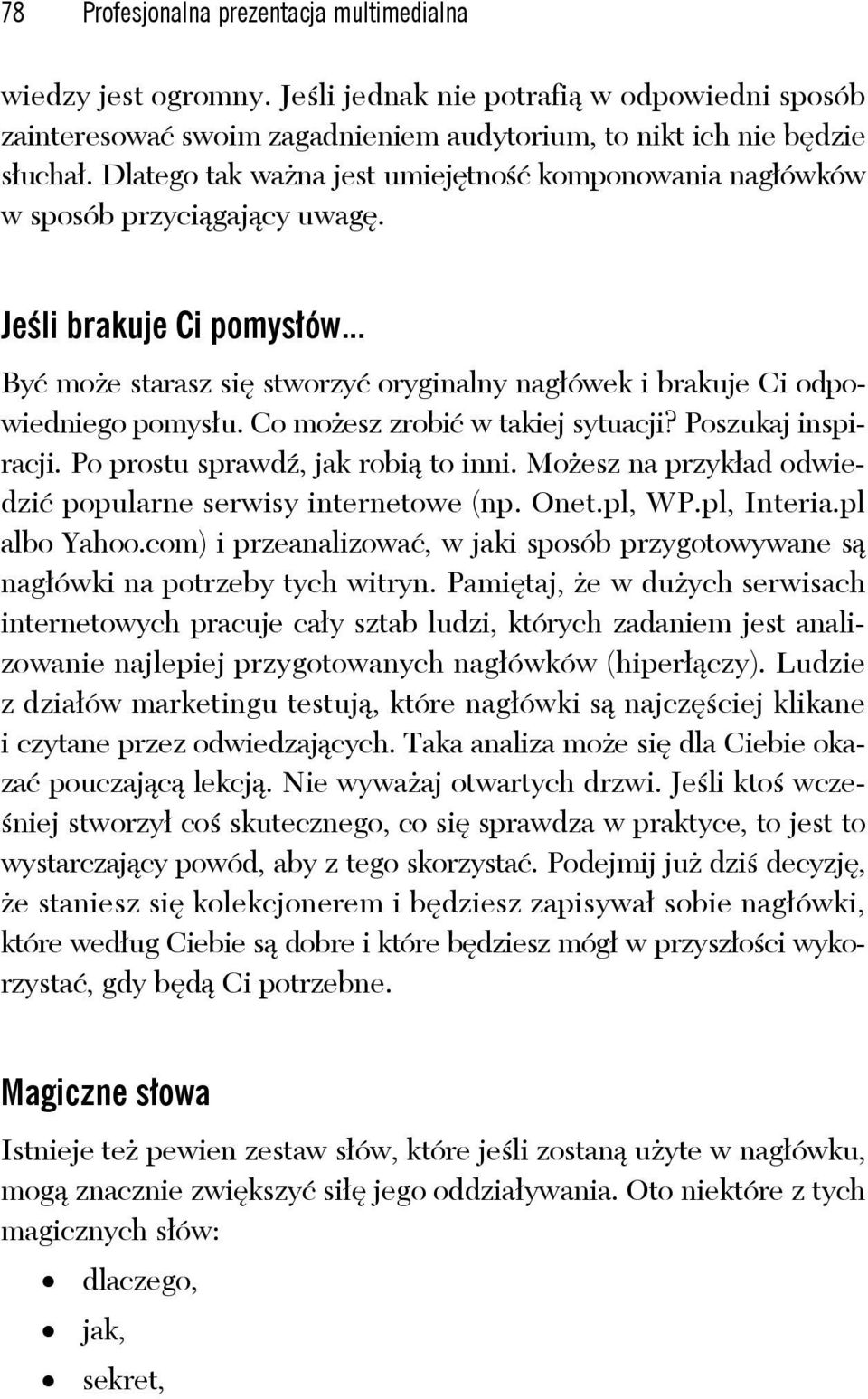 Co możesz zrobić w takiej sytuacji? Poszukaj inspiracji. Po prostu sprawdź, jak robią to inni. Możesz na przykład odwiedzić popularne serwisy internetowe (np. Onet.pl, WP.pl, Interia.pl albo Yahoo.