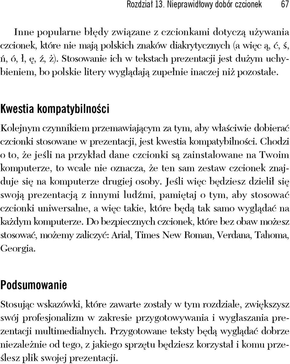 Kwestia kompatybilności Kolejnym czynnikiem przemawiającym za tym, aby właściwie dobierać czcionki stosowane w prezentacji, jest kwestia kompatybilności.