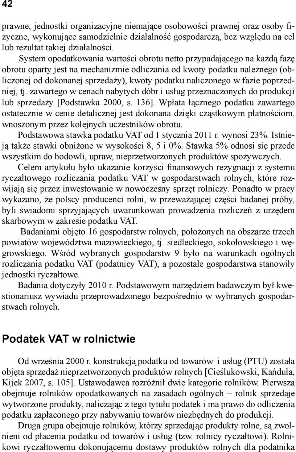 naliczonego w fazie poprzedniej, tj. zawartego w cenach nabytych dóbr i usług przeznaczonych do produkcji lub sprzedaży [Podstawka 2000, s. 136].