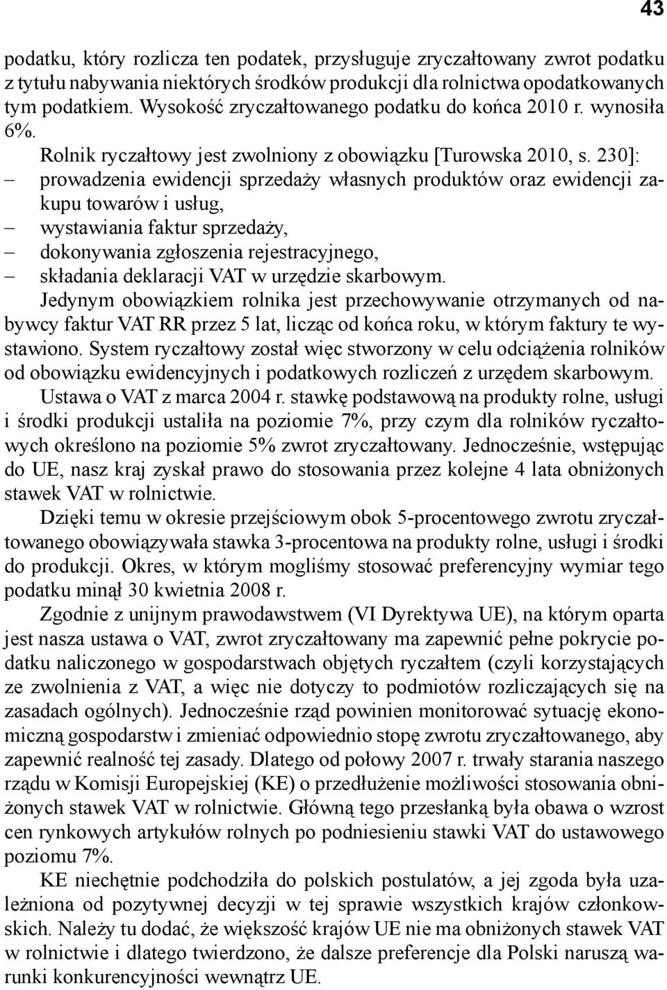 230]: prowadzenia ewidencji sprzedaży własnych produktów oraz ewidencji zakupu towarów i usług, wystawiania faktur sprzedaży, dokonywania zgłoszenia rejestracyjnego, składania deklaracji VAT w