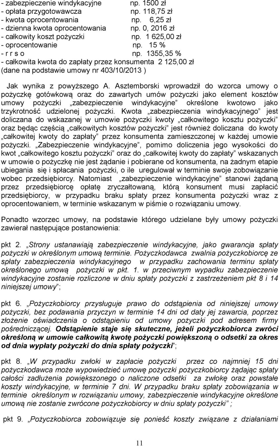 Asztemborski wprowadził do wzorca umowy o pożyczkę gotówkową oraz do zawartych umów pożyczki jako element kosztów umowy pożyczki zabezpieczenie windykacyjne określone kwotowo jako trzykrotność