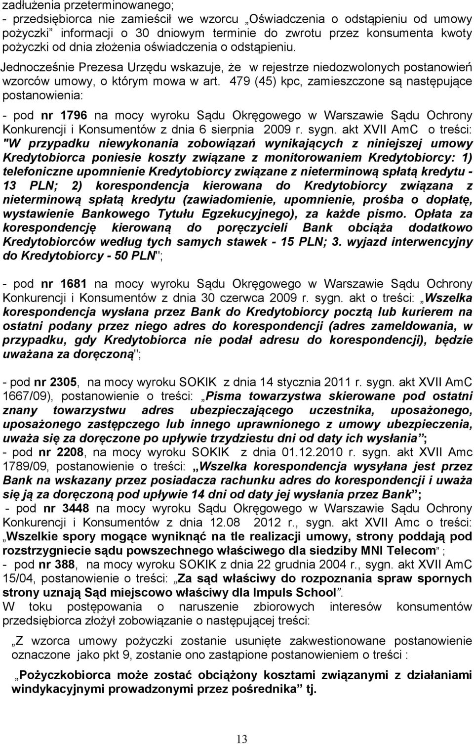 479 (45) kpc, zamieszczone są następujące postanowienia: - pod nr 1796 na mocy wyroku Sądu Okręgowego w Warszawie Sądu Ochrony Konkurencji i Konsumentów z dnia 6 sierpnia 2009 r. sygn.