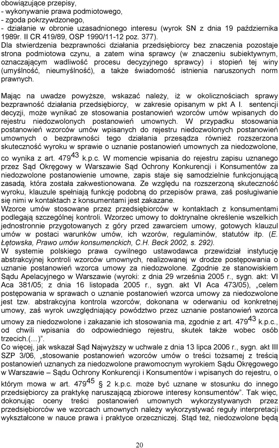 decyzyjnego sprawcy) i stopień tej winy (umyślność, nieumyślność), a także świadomość istnienia naruszonych norm prawnych.