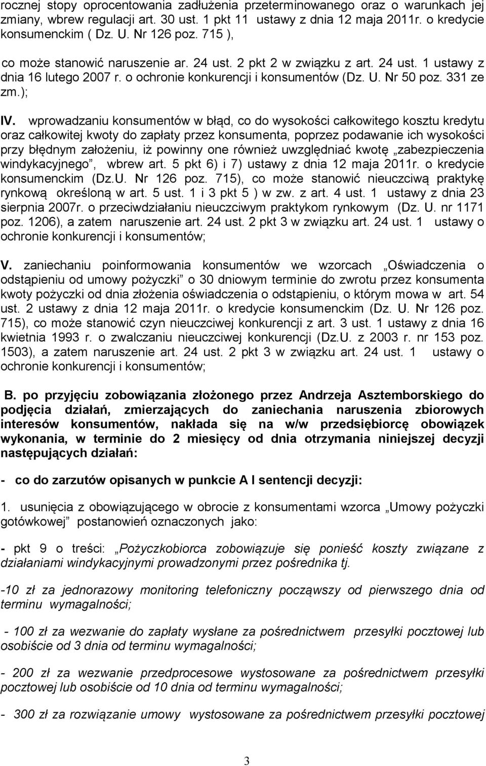 wprowadzaniu konsumentów w błąd, co do wysokości całkowitego kosztu kredytu oraz całkowitej kwoty do zapłaty przez konsumenta, poprzez podawanie ich wysokości przy błędnym założeniu, iż powinny one