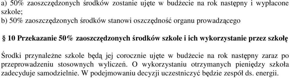 Środki przynaleŝne szkole będą jej corocznie ujęte w budŝecie na rok następny zaraz po przeprowadzeniu stosownych wyliczeń.