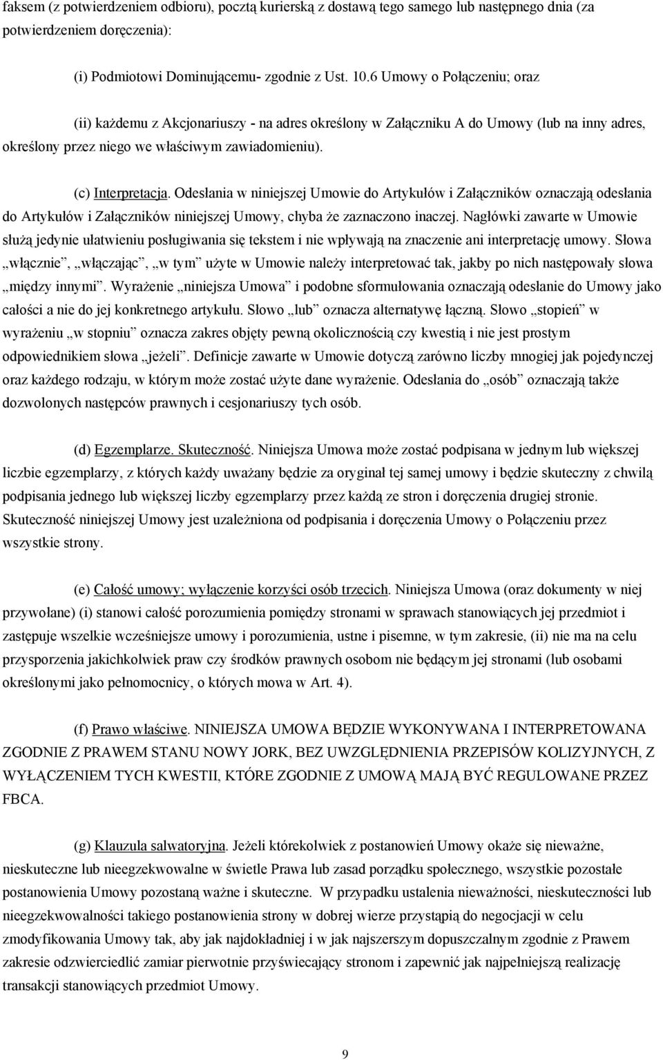 Odesłania w niniejszej Umowie do Artykułów i Załączników oznaczają odesłania do Artykułów i Załączników niniejszej Umowy, chyba że zaznaczono inaczej.