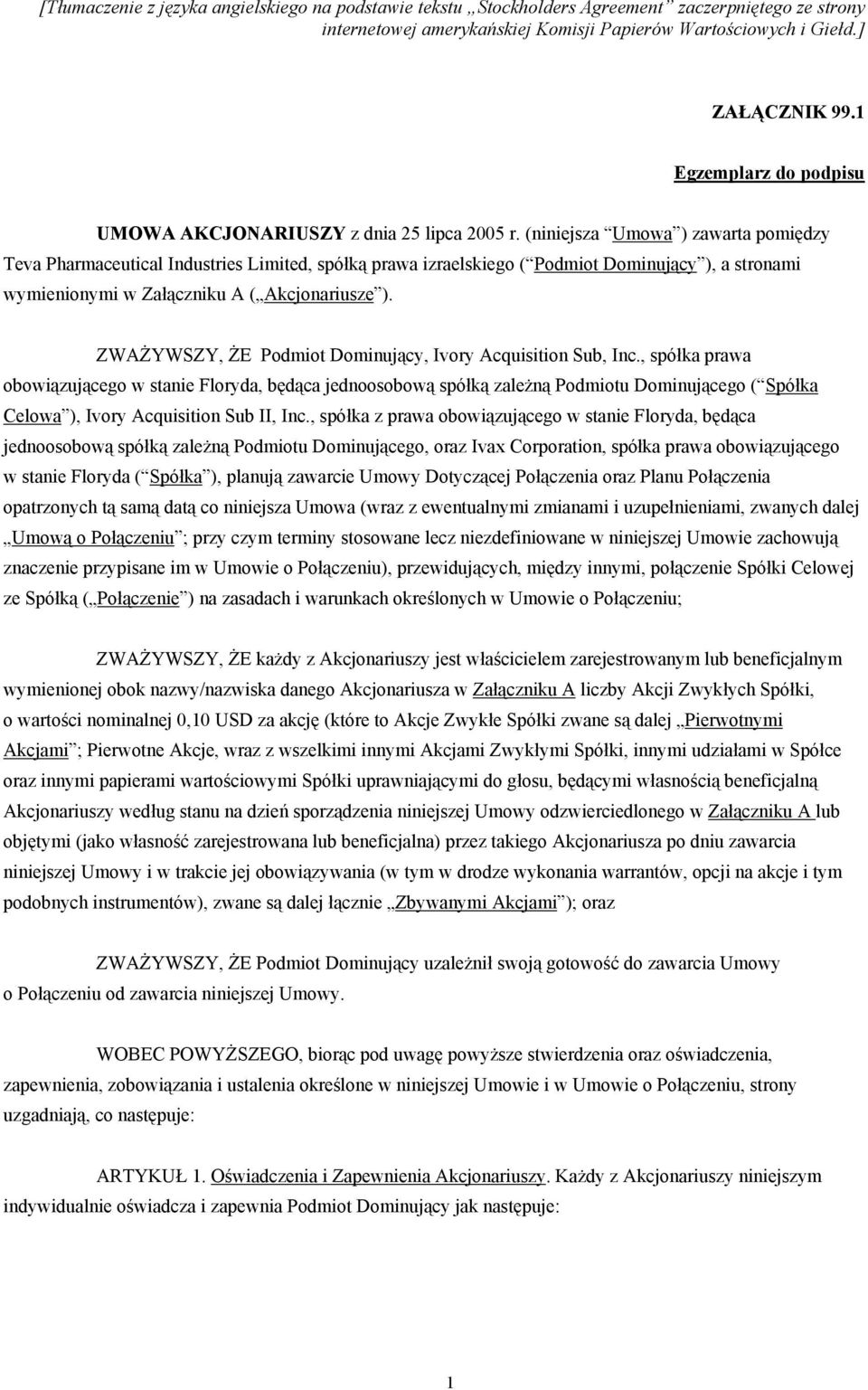 (niniejsza Umowa ) zawarta pomiędzy Teva Pharmaceutical Industries Limited, spółką prawa izraelskiego ( Podmiot Dominujący ), a stronami wymienionymi w Załączniku A ( Akcjonariusze ).