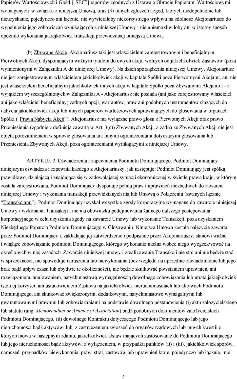 istotny sposób opóźniło wykonania jakiejkolwiek transakcji przewidzianej niniejszą Umową. (b) Zbywane Akcje.