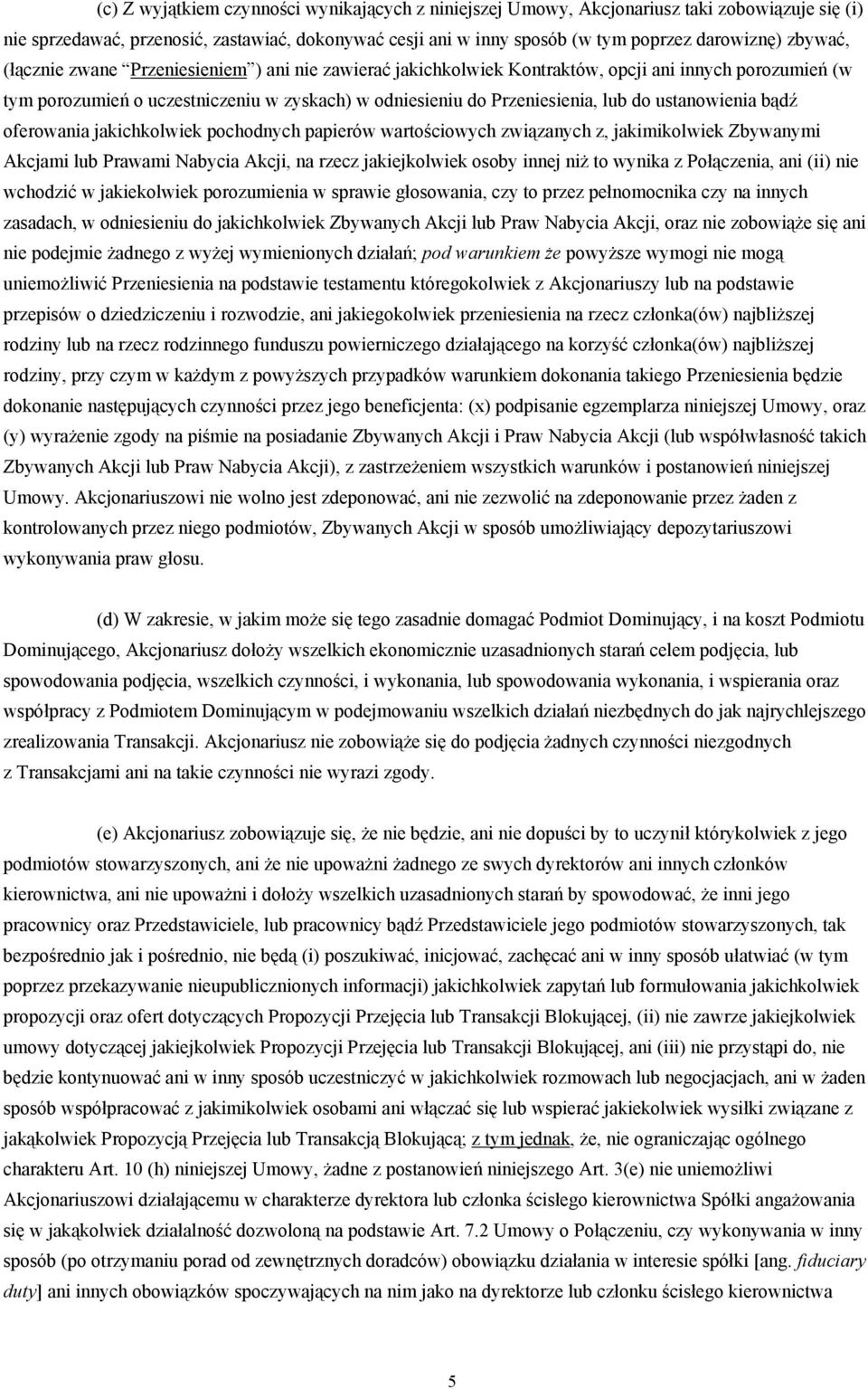 ustanowienia bądź oferowania jakichkolwiek pochodnych papierów wartościowych związanych z, jakimikolwiek Zbywanymi Akcjami lub Prawami Nabycia Akcji, na rzecz jakiejkolwiek osoby innej niż to wynika