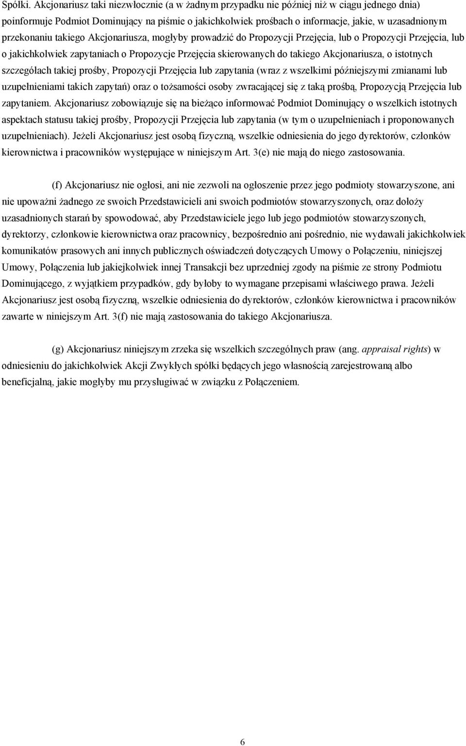 przekonaniu takiego Akcjonariusza, mogłyby prowadzić do Propozycji Przejęcia, lub o Propozycji Przejęcia, lub o jakichkolwiek zapytaniach o Propozycje Przejęcia skierowanych do takiego Akcjonariusza,