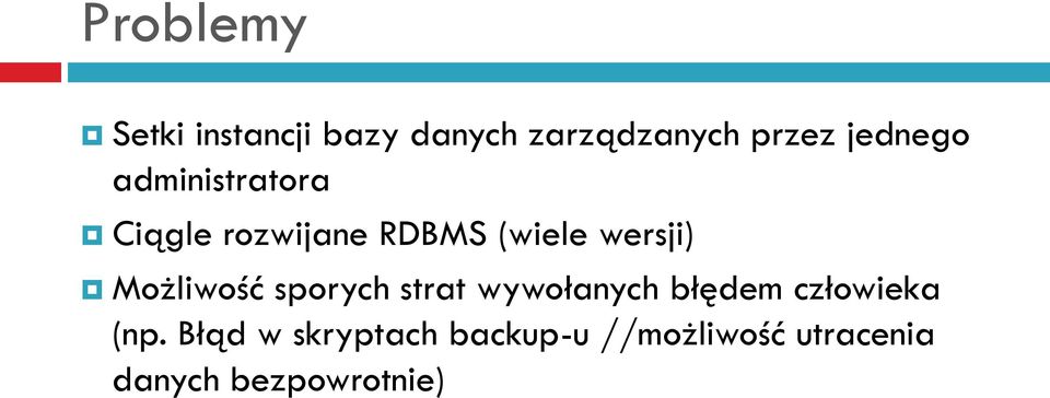 Możliwość sporych strat wywołanych błędem człowieka (np.