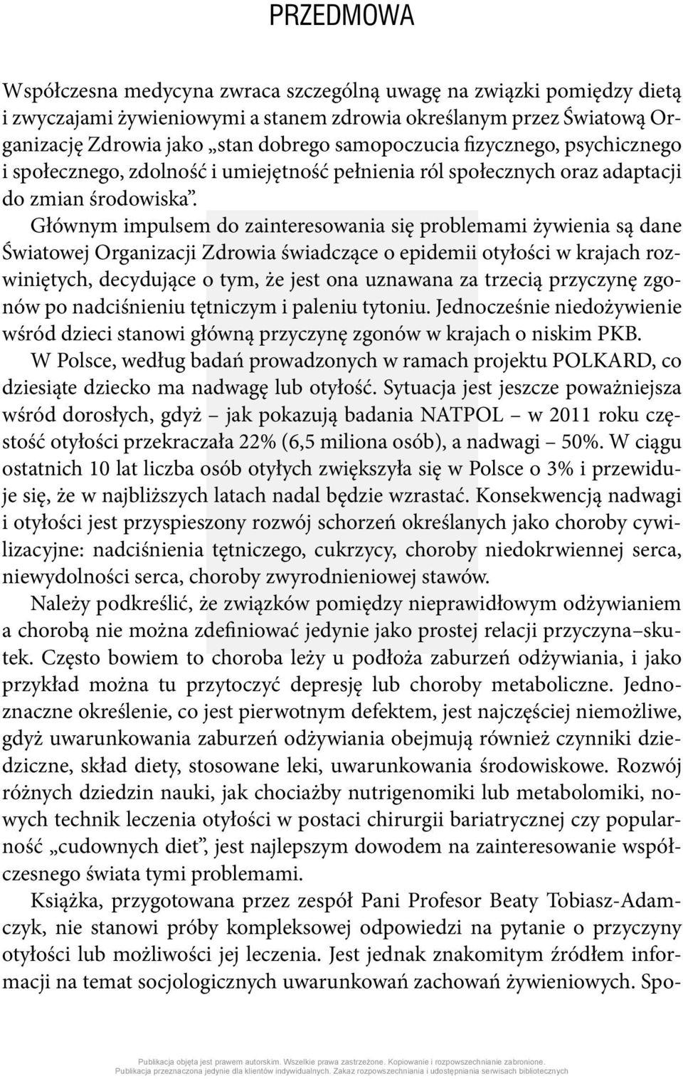 Głównym impulsem do zainteresowania się problemami żywienia są dane Światowej Organizacji Zdrowia świadczące o epidemii otyłości w krajach rozwiniętych, decydujące o tym, że jest ona uznawana za