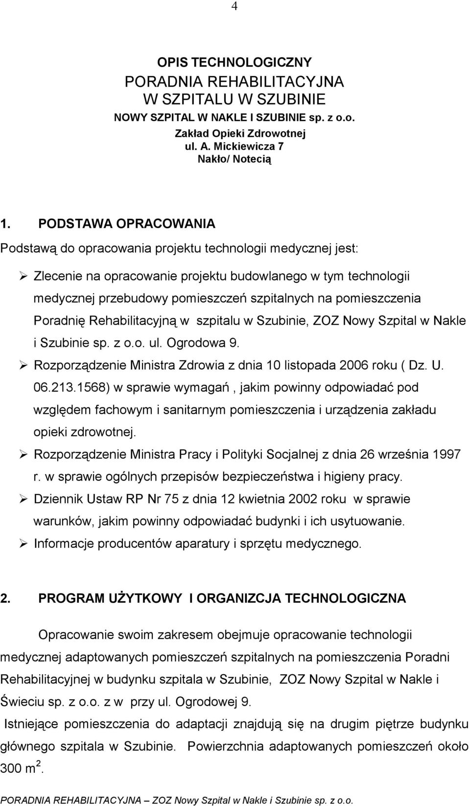 pomieszczenia Poradnię Rehabilitacyjną w szpitalu w Szubinie, ZOZ Nowy Szpital w Nakle i Szubinie sp. z o.o. ul. Ogrodowa 9. Rozporządzenie Ministra Zdrowia z dnia 10 listopada 2006 roku ( Dz. U. 06.