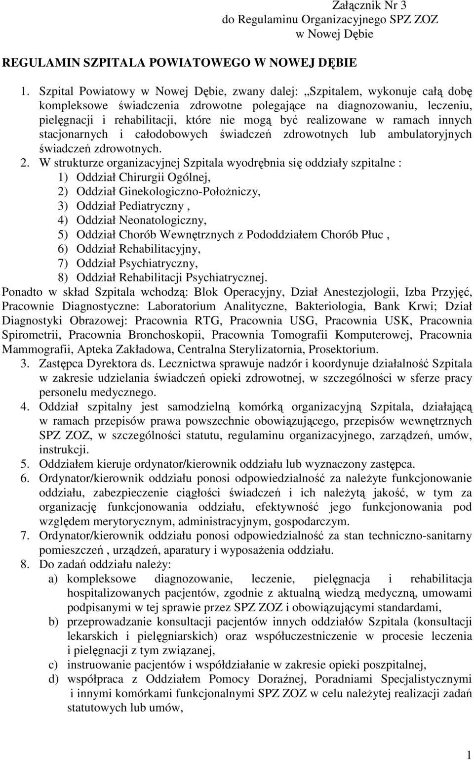 realizowane w ramach innych stacjonarnych i całodobowych świadczeń zdrowotnych lub ambulatoryjnych świadczeń zdrowotnych. 2.