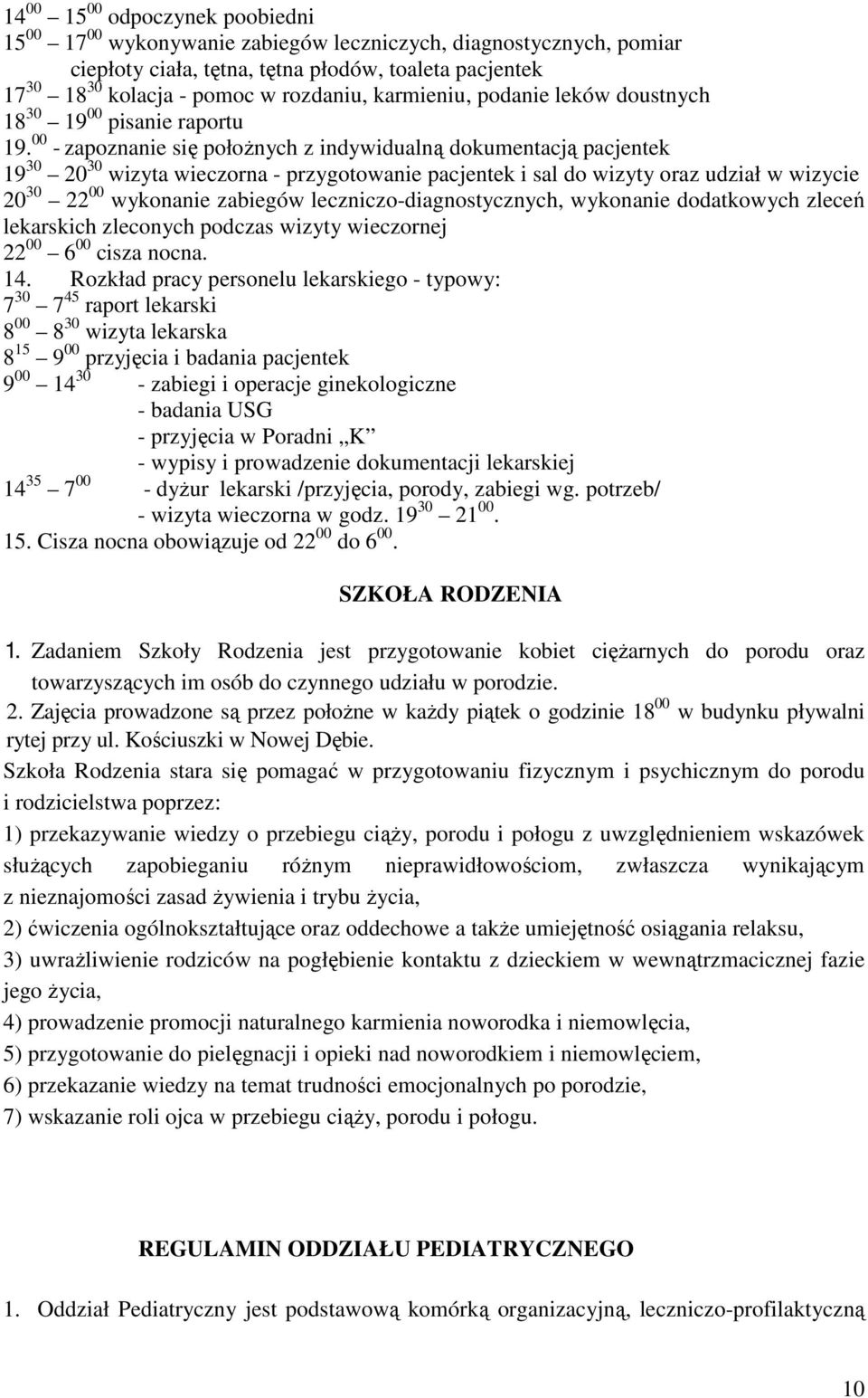 00 - zapoznanie się położnych z indywidualną dokumentacją pacjentek 19 30 20 30 wizyta wieczorna - przygotowanie pacjentek i sal do wizyty oraz udział w wizycie 20 30 22 00 wykonanie zabiegów