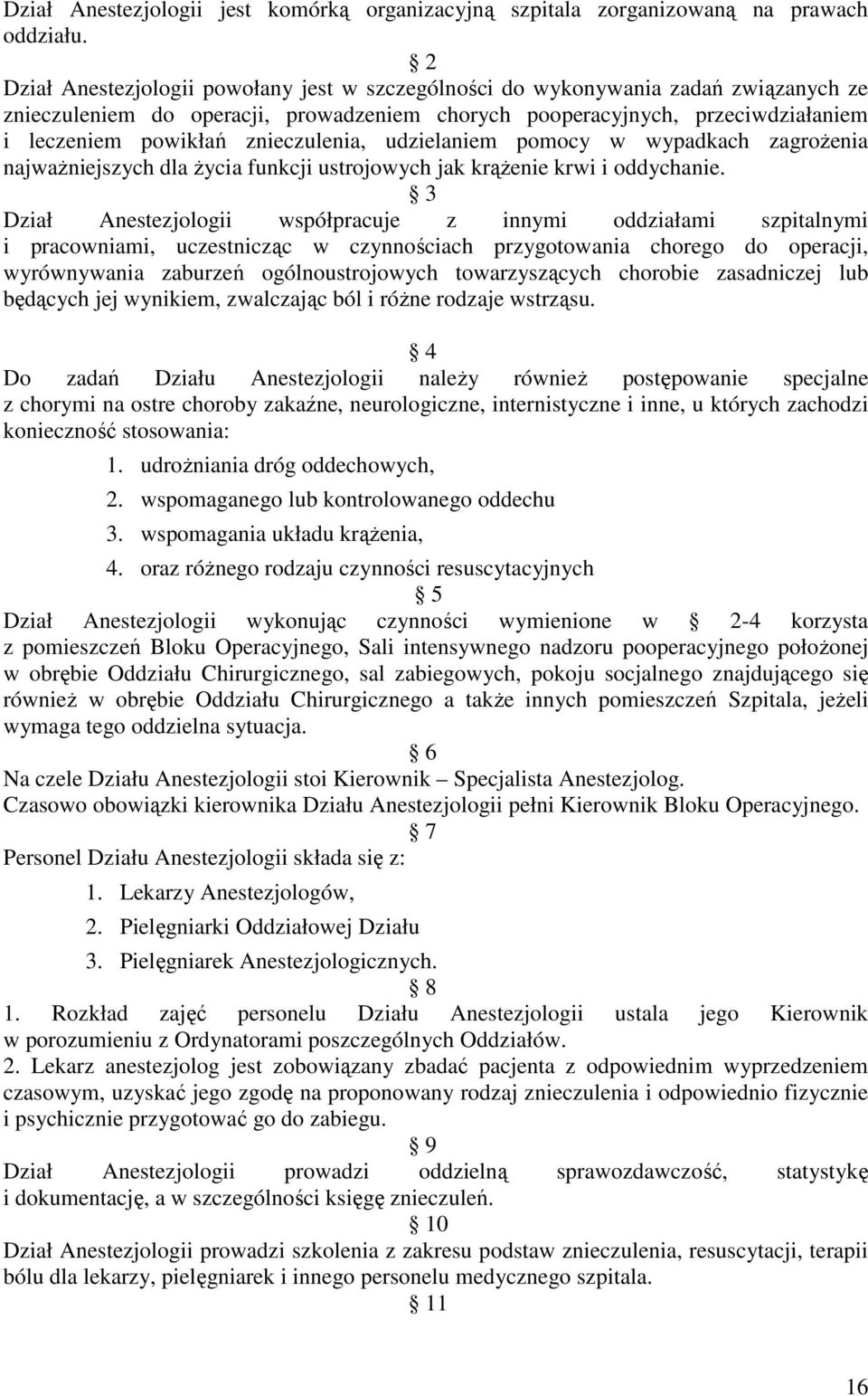 znieczulenia, udzielaniem pomocy w wypadkach zagrożenia najważniejszych dla życia funkcji ustrojowych jak krążenie krwi i oddychanie.