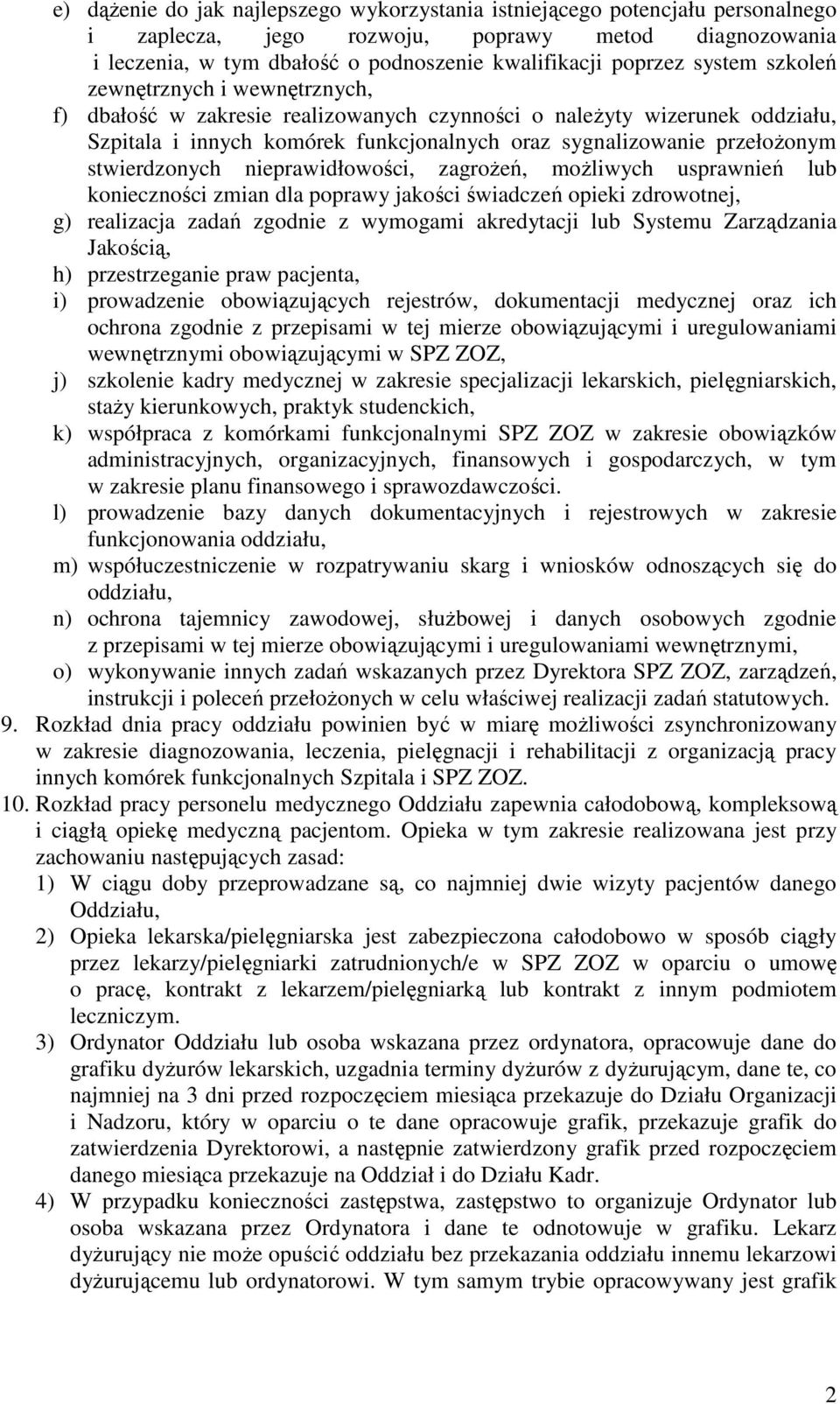 stwierdzonych nieprawidłowości, zagrożeń, możliwych usprawnień lub konieczności zmian dla poprawy jakości świadczeń opieki zdrowotnej, g) realizacja zadań zgodnie z wymogami akredytacji lub Systemu