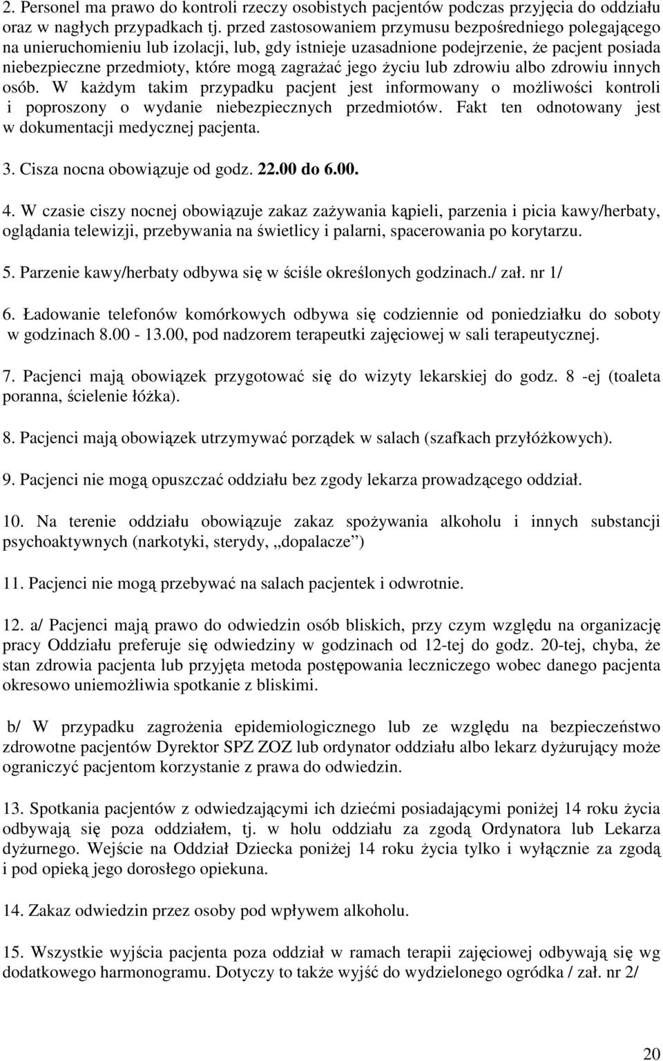 jego życiu lub zdrowiu albo zdrowiu innych osób. W każdym takim przypadku pacjent jest informowany o możliwości kontroli i poproszony o wydanie niebezpiecznych przedmiotów.