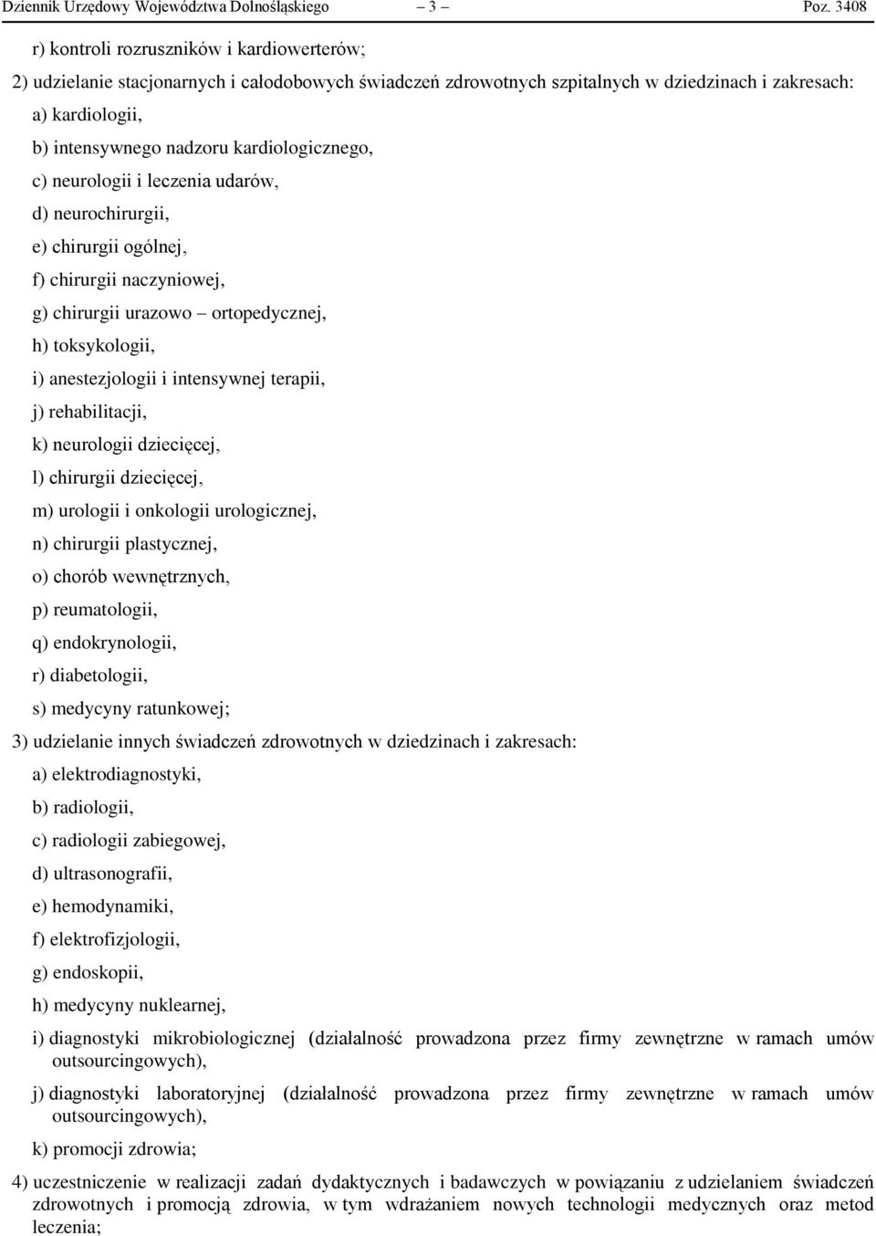 kardiologicznego, c) neurologii i leczenia udarów, d) neurochirurgii, e) chirurgii ogólnej, f) chirurgii naczyniowej, g) chirurgii urazowo ortopedycznej, h) toksykologii, i) anestezjologii i