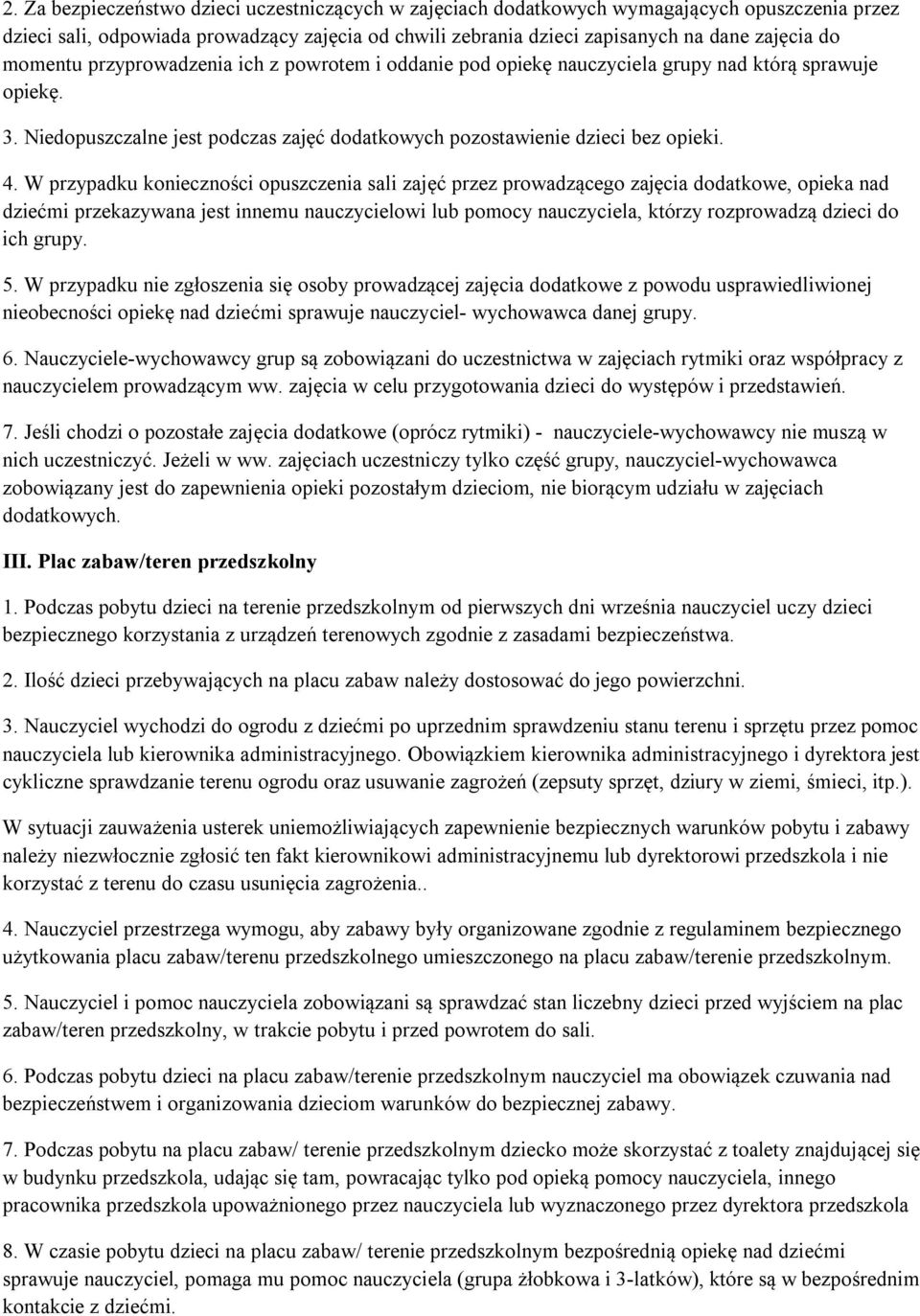 W przypadku konieczności opuszczenia sali zajęć przez prowadzącego zajęcia dodatkowe, opieka nad dziećmi przekazywana jest innemu nauczycielowi lub pomocy nauczyciela, którzy rozprowadzą dzieci do