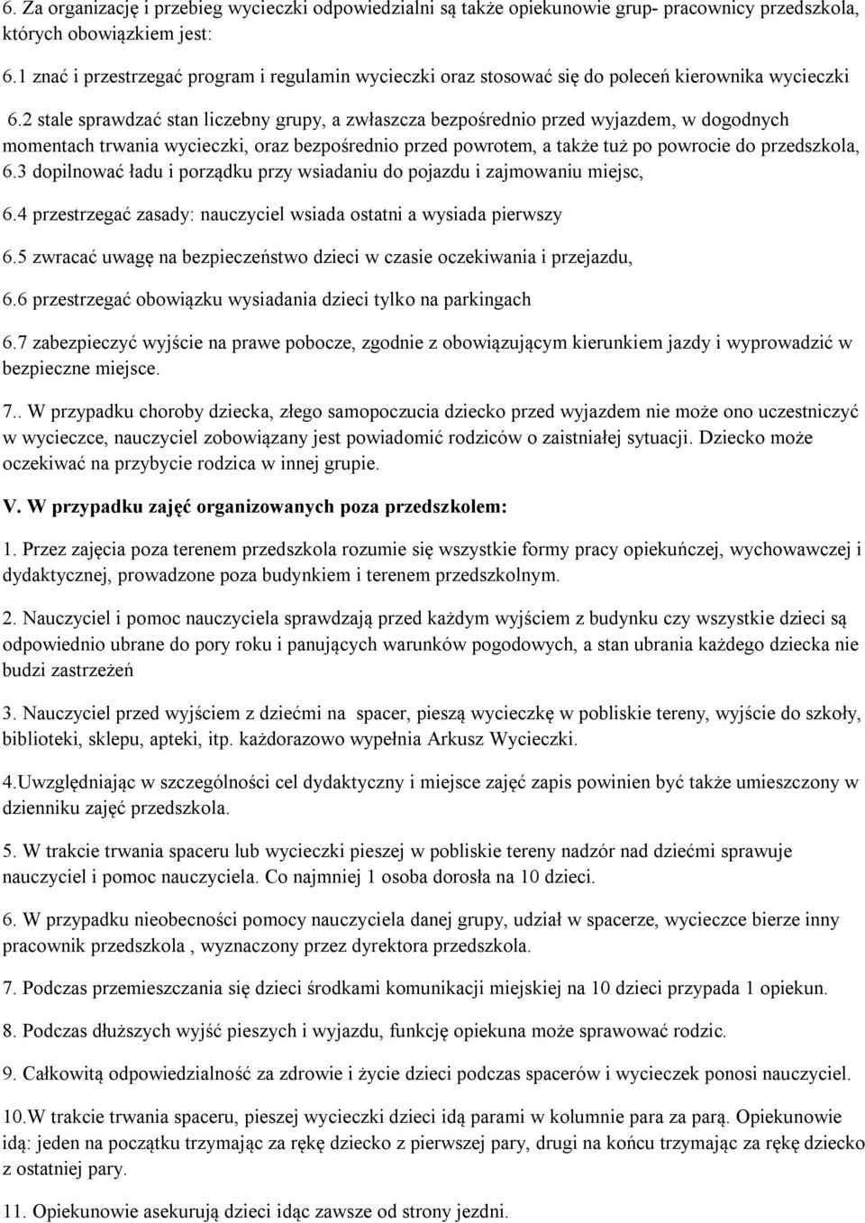 2 stale sprawdzać stan liczebny grupy, a zwłaszcza bezpośrednio przed wyjazdem, w dogodnych momentach trwania wycieczki, oraz bezpośrednio przed powrotem, a także tuż po powrocie do przedszkola, 6.