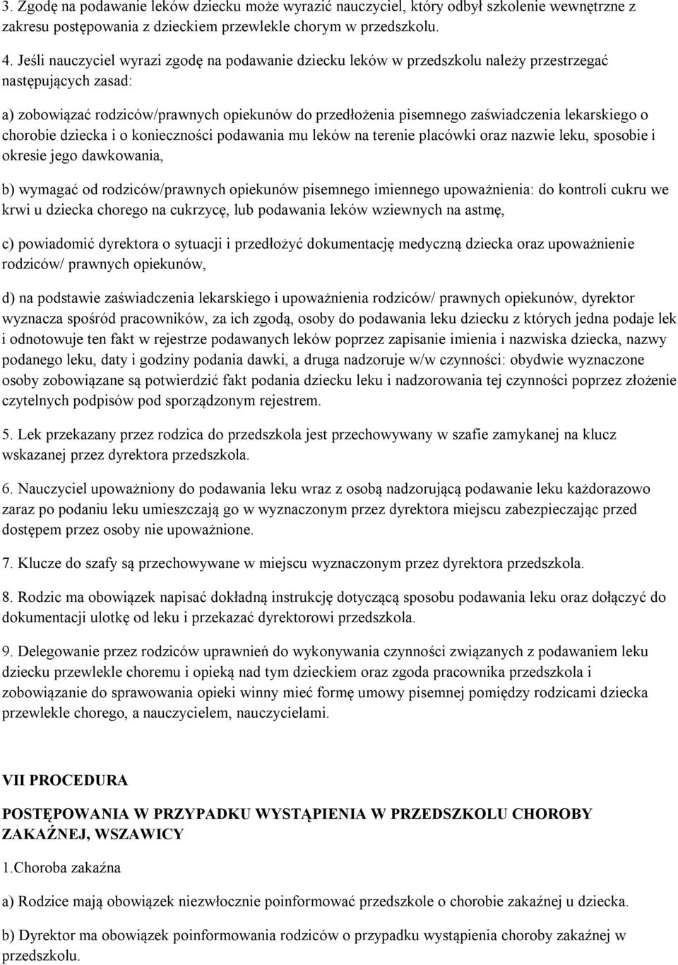 lekarskiego o chorobie dziecka i o konieczności podawania mu leków na terenie placówki oraz nazwie leku, sposobie i okresie jego dawkowania, b) wymagać od rodziców/prawnych opiekunów pisemnego