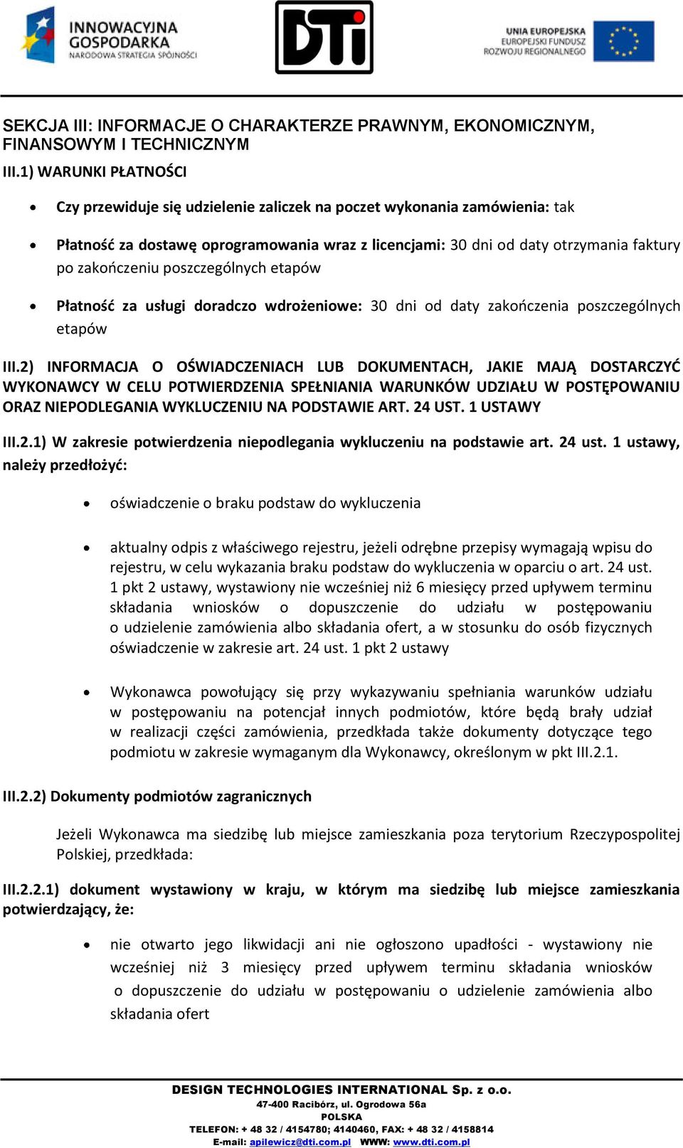 poszczególnych etapów Płatność za usługi doradczo wdrożeniowe: 30 dni od daty zakończenia poszczególnych etapów III.