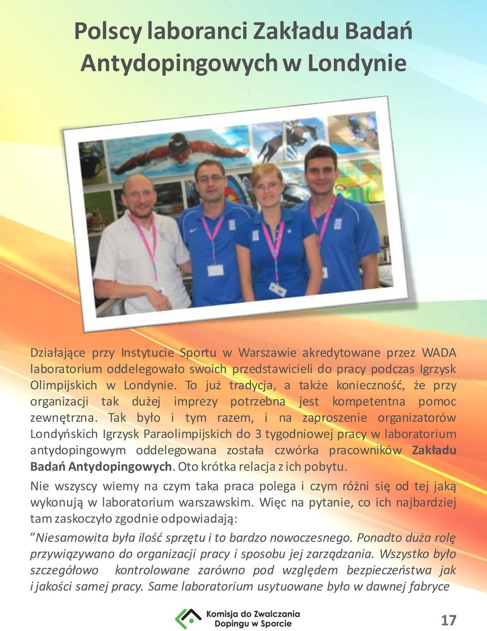 Tak było i tym razem, i na zaproszenie organizatorów Londyńskich Igrzysk Paraolimpijskich do 3 tygodniowej pracy w laboratorium antydopingowym oddelegowana została czwórka pracowników Zakładu Badań