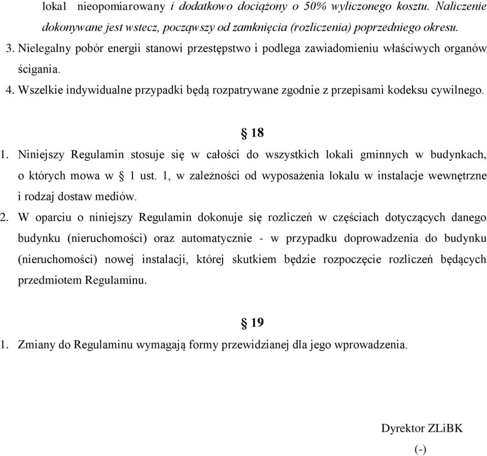 Niniejszy Regulamin stosuje się w całości do wszystkich lokali gminnych w budynkach, o których mowa w 1 ust. 1, w zależności od wyposażenia lokalu w instalacje wewnętrzne i rodzaj dostaw mediów. 2.