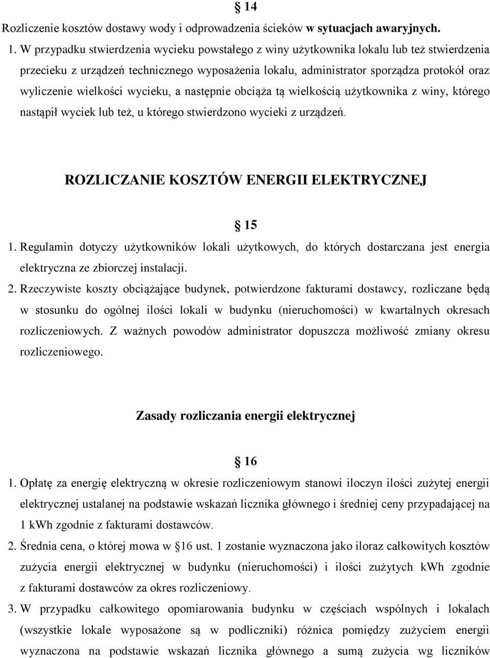 wielkości wycieku, a następnie obciąża tą wielkością użytkownika z winy, którego nastąpił wyciek lub też, u którego stwierdzono wycieki z urządzeń. ROZLICZANIE KOSZTÓW ENERGII ELEKTRYCZNEJ 15 1.