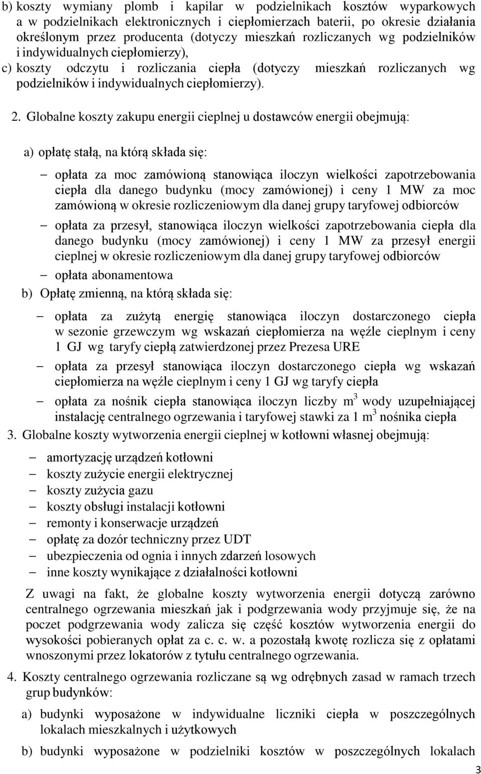 Globalne koszty zakupu energii cieplnej u dostawców energii obejmują: a) opłatę stałą, na którą składa się: opłata za moc zamówioną stanowiąca iloczyn wielkości zapotrzebowania ciepła dla danego