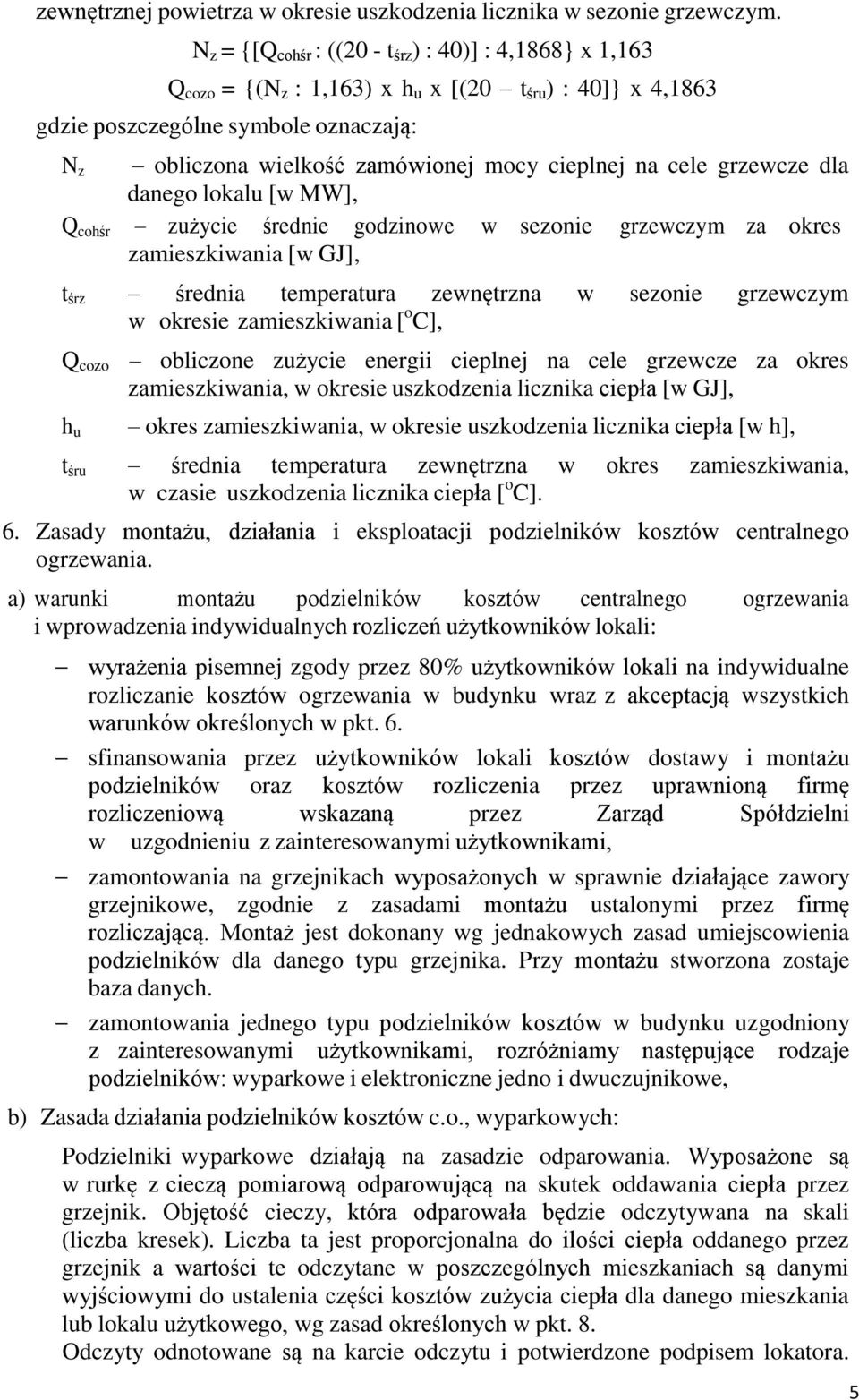 cieplnej na cele grzewcze dla danego lokalu [w MW], Q cohśr zużycie średnie godzinowe w sezonie grzewczym za okres zamieszkiwania [w GJ], t śrz średnia temperatura zewnętrzna w sezonie grzewczym w