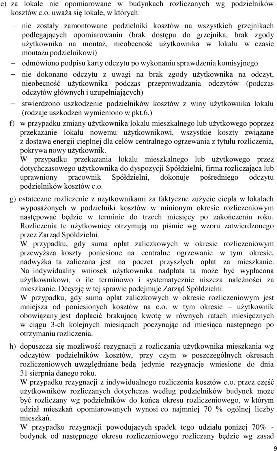 omiarowane w budynkach rozliczanych wg podzielników kosztów c.o. uważa się lokale, w których: nie zostały zamontowane podzielniki kosztów na wszystkich grzejnikach podlegających opomiarowaniu (brak