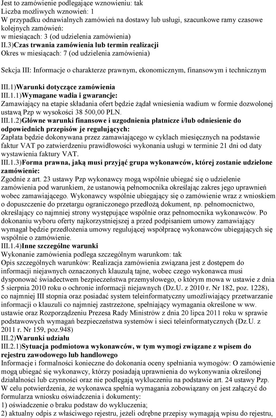 3)Czas trwania zamówienia lub termin realizacji Okres w miesiącach: 7 (od udzielenia zamówienia) Sekcja III: Informacje o charakterze prawnym, ekonomicznym, finansowym i technicznym III.