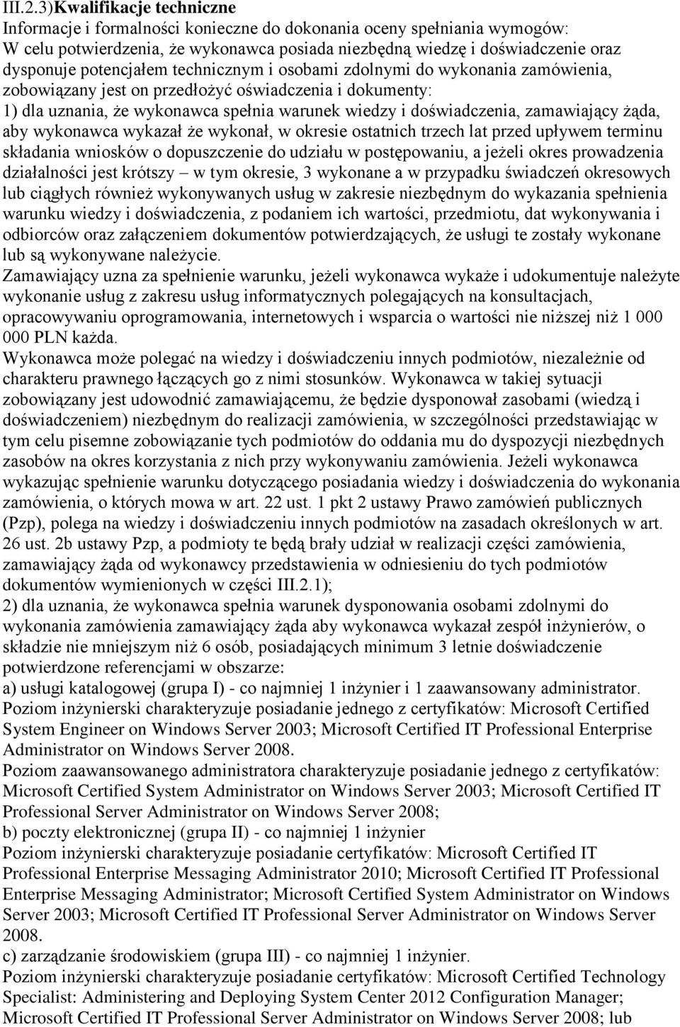 potencjałem technicznym i osobami zdolnymi do wykonania zamówienia, zobowiązany jest on przedłożyć oświadczenia i dokumenty: 1) dla uznania, że wykonawca spełnia warunek wiedzy i doświadczenia,